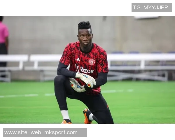 特拉布宗体育有意买断曼联门将奥纳纳转会费为5020万 特拉布宗体育有意买断曼联门将奥纳纳转会费为5020万